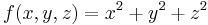 f(x,y,z) = x^2 %2B y^2 %2B z^2\,\!