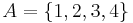 A = \{1,2,3,4\}