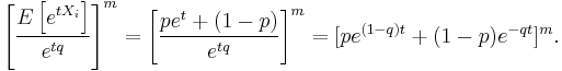 
\left[\frac{ E\left[e^{tX_i} \right] }{e^{tq}}\right]^m
= \left[\frac{p e^t %2B (1-p)}{e^{tq} }\right]^m
= [pe^{(1-q)t} %2B (1-p)e^{-qt}]^m.
