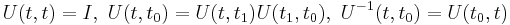 
U(t,t)=I,\ U(t,t_0)=U(t,t_1)U(t_1,t_0),\ U^{-1}(t,t_0)=U(t_0,t)
