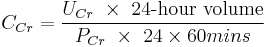 C_{Cr} = \frac { U_{Cr} \ \times \ \mbox{24-hour volume} }{P_{Cr} \ \times \ 24 \times 60 mins}