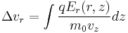 \Delta v_r = \int \frac{qE_r(r,z)}{m_0v_z} dz