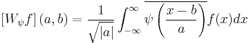 \left[W_\psi f\right](a,b) = \frac{1}{\sqrt{|a|}}
\int_{-\infty}^\infty \overline{\psi\left(\frac{x-b}{a}\right)}f(x)dx\,