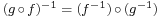 \scriptstyle (g \,\circ\, f)^{-1} \;=\; (f^{-1}) \,\circ\, (g^{-1})