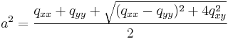 
a^2 = \frac{q_{xx}%2Bq_{yy} %2B \sqrt{(q_{xx}-q_{yy})^2 %2B 4q_{xy}^2}}{2}
