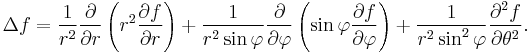  \Delta f 
= {1 \over r^2} {\partial \over \partial r}
  \left( r^2 {\partial f \over \partial r} \right) 
%2B {1 \over r^2 \sin \varphi} {\partial \over \partial \varphi}
  \left( \sin \varphi {\partial f \over \partial \varphi} \right) 
%2B {1 \over r^2 \sin^2 \varphi} {\partial^2 f \over \partial \theta^2}.
