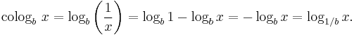  \operatorname{colog}_b\ x = \log_b \left(\frac{1}{x} \right) = \log_b 1-\log_b x = -\log_b x = \log_{1/b} x.\, 