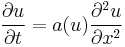 \frac{\partial u}{\partial t} = a(u) \frac{\partial^2 u}{\partial x^2}