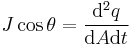  J\cos\theta = \frac{{\rm d}^2 q}{{\rm d} A {\rm d} t} \,\!