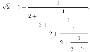 \sqrt 2 = 1 %2B \cfrac{1}{2 %2B \cfrac{1}{2 %2B \cfrac{1}{2 %2B \cfrac{1}{2 %2B \cfrac{1}{2 %2B \ddots\,}}}}}.