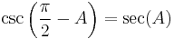 \csc\left(\frac{\pi}{2} - A\right) = \sec(A)