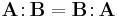  \mathbf{A} \colon \! \mathbf{B} = \mathbf{B} \colon \! \mathbf{A} 