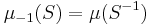  \mu_{-1}(S) = \mu(S^{-1}) \quad 