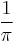 \frac{1}{\pi}