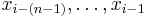 x_{i-(n-1)}, \dots, x_{i-1}