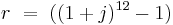   r \ = \ ((1%2Bj)^{12} - 1)