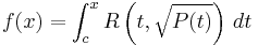  f(x) = \int_{c}^{x} R \left(t, \sqrt{P(t)} \right) \, dt 