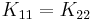 K_{11} = K_{22}