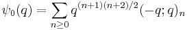 \psi_0(q) = \sum_{n\ge 0} {q^{(n%2B1)(n%2B2)/2}(-q;q)_{n}}