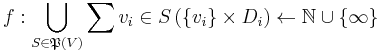 f�: \bigcup_{S \in \mathfrak{P}(V)}\sum{v_i \in S} \left( \{v_i\} \times D_i \right) \leftarrow \mathbb{N} \cup \{\infty\}