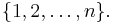 \{ 1, 2, \ldots, n \}.