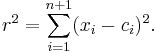 r^2=\sum_{i=1}^{n%2B1} (x_i - c_i)^2.\,