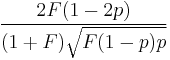 \frac{2F(1-2p)}{(1%2BF)\sqrt{F(1-p)p}}