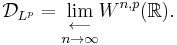 \mathcal{D}_{L^p} = \underset{n\to\infty}{\underset{\longleftarrow}{\lim}} W^{n,p}(\mathbb{R}).