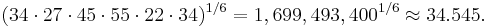 (34 \cdot 27 \cdot 45 \cdot 55 \cdot 22 \cdot 34)^{1/6} = 1,699,493,400^{1/6} \approx 34.545.