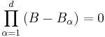  \prod_{\alpha=1}^d \left ( B - B_{\alpha} \right ) = 0 \,\!