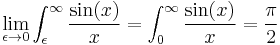  \lim_{\epsilon\rightarrow 0}\int_\epsilon^{\infty} \frac{\sin(x)}{x} = \int_0^{\infty} \frac{\sin(x)}{x} = \frac{\pi}{2} 