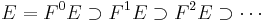  E = F^0{E} \supset F^1{E} \supset F^2{E} \supset \cdots \, 