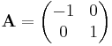 \mathbf{A}=\begin{pmatrix}-1 & 0\\ 0 & 1\end{pmatrix}