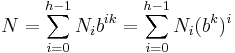 N=\sum_{i=0}^{h-1}N_ib^{ik}=\sum_{i=0}^{h-1}N_i(b^{k})^i