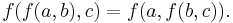 f(f(a, b),c) = f(a, f(b, c)).\,\!