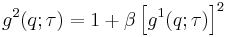 g^2(q;\tau)= 1%2B\beta\left[g^1(q;\tau)\right]^2