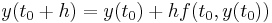 y(t_0 %2B h) = y(t_0) %2B h f(t_0,y(t_0)) \, \qquad \qquad