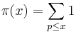 \pi(x) = \sum_{p\le x}1
