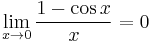  \lim_{x \to 0}\frac{1 - \cos x}{x} = 0 