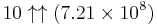 10\uparrow\uparrow(7.21\times 10^8)