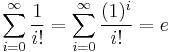 \sum_{i = 0}^\infty \frac{1}{i!} = \sum_{i = 0}^\infty \frac{(1)^i}{i!} = e