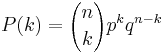 P(k)={n \choose k} p^k q^{n-k}