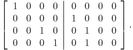 
\left[  \left.
\begin{array}
[c]{cccc}
1 & 0 & 0 & 0\\
0 & 0 & 0 & 0\\
0 & 0 & 1 & 0\\
0 & 0 & 0 & 1
\end{array}
\right\vert
\begin{array}
[c]{cccc}
0 & 0 & 0 & 0\\
1 & 0 & 0 & 0\\
0 & 1 & 0 & 0\\
0 & 1 & 0 & 0
\end{array}
\right]  .
