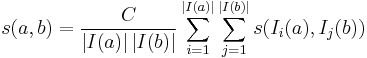 s(a, b) = \frac{C}{\left|I(a)\right| \left|I(b)\right|}
 \sum_{i=1}^{\left|I(a)\right|}\sum_{j=1}^{\left|I(b)\right|}
 s(I_i(a), I_j(b))