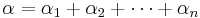  \alpha = \alpha_1 %2B \alpha_2 %2B \cdots %2B \alpha_n 