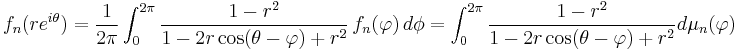  f_n(re^{i\theta}) = {1\over 2\pi}\int_0^{2\pi} {1-r^2\over 1-2r\cos(\theta-\varphi) %2B r^2 }\, f_n(\varphi)\,d\phi =\int_0^{2\pi}{1-r^2\over 1-2r\cos(\theta-\varphi) %2B r^2 } d\mu_n(\varphi)