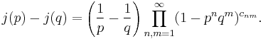 j(p)-j(q) = \left({1 \over p} - {1 \over q}\right) \prod_{n,m=1}^{\infty}(1-p^n q^m)^{c_{nm}}.