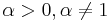 \alpha>0,\alpha \neq 1