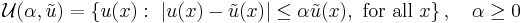 
\mathcal{U}(\alpha, {\tilde{u}}) = \left \{ u(x): \ 
|u(x) - {\tilde{u}}(x) | \le \alpha {\tilde{u}}(x), \ \mbox{for all}\ x \right \} , \ \ \ \alpha \ge 0
