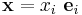  \mathbf{x} = x_i~\mathbf{e}_i 